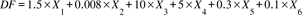 Title: D F equals 1.5 cross times X subscript 1 plus 0.008 cross times X subscript 2 plus 10 cross times X subscript 3 plus 5 cross times X subscript 4 plus 0.3 cross times X subscript 5 plus 0.1 cross times X subscript 6 - Description: {"mathml":"<math style=\"font-family:Times New Roman;font-size:16px;\" xmlns=\"http://www.w3.org/1998/Math/MathML\"><mstyle mathsize=\"16px\"><mi>D</mi><mi>F</mi><mo>=</mo><mn>1</mn><mo>.</mo><mn>5</mn><mo>×</mo><msub><mi>X</mi><mn>1</mn></msub><mo>+</mo><mn>0</mn><mo>.</mo><mn>008</mn><mo>×</mo><msub><mi>X</mi><mn>2</mn></msub><mo>+</mo><mn>10</mn><mo>×</mo><msub><mi>X</mi><mn>3</mn></msub><mo>+</mo><mn>5</mn><mo>×</mo><msub><mi>X</mi><mn>4</mn></msub><mo>+</mo><mn>0</mn><mo>.</mo><mn>3</mn><mo>×</mo><msub><mi>X</mi><mn>5</mn></msub><mo>+</mo><mn>0</mn><mo>.</mo><mn>1</mn><mo>×</mo><msub><mi>X</mi><mn>6</mn></msub></mstyle></math>","origin":"MathType for Microsoft Add-in"}